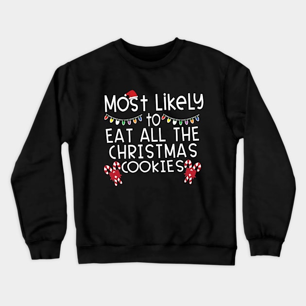 Most Likely Eat All Christmas Cookies Crewneck Sweatshirt by DigitalCreativeArt